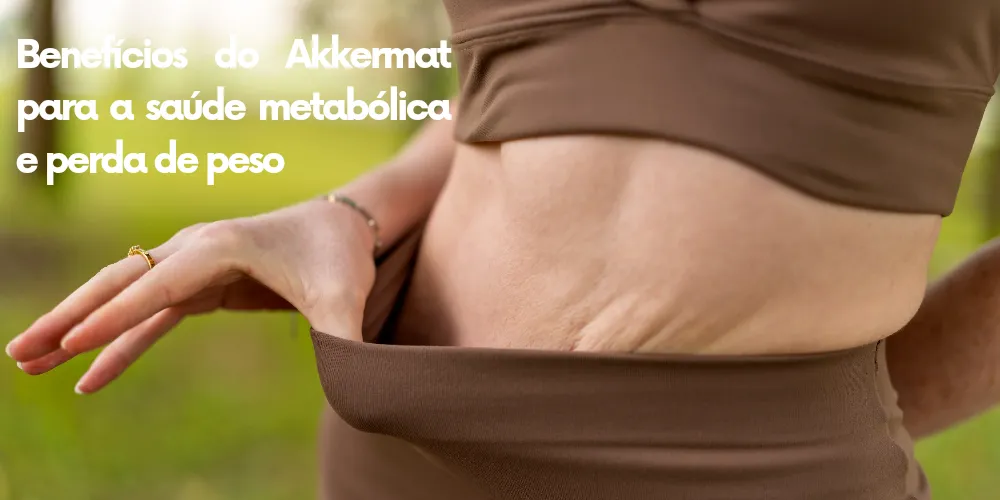 Benefícios do Akkermat para a saúde metabólica e perda de peso