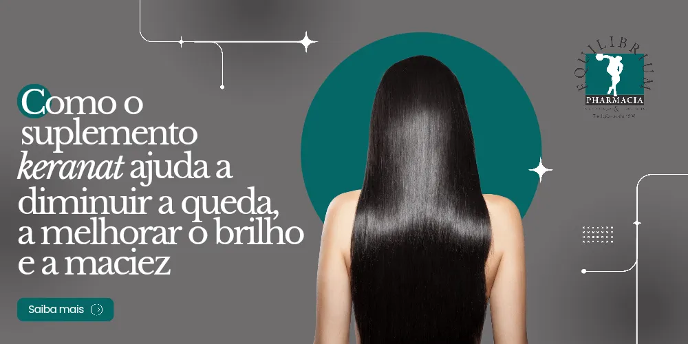 Como o suplemento Keranat ajuda a diminuir a queda, a melhorar o brilho e a maciez